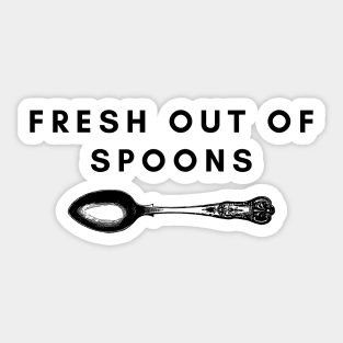 Fresh Out Of Spoons Sticker